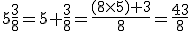 5\frac{3}{8} = 5 + \frac{3}{8} = \frac{(8\times5) + 3}{8} = \frac{43}{8}