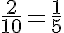 \LARGE \frac{2}{10} = \frac{1}{5}