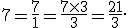 7 = \frac{7}{1} = \frac{7\times3}{3} = \frac{21}{3}.