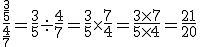 \frac{\frac{3}{5}}{\frac{4}{7}}=\frac{3}{5}\div\frac{4}{7}=\frac{3}{5}\times\frac{7}{4}=\frac{3\times7}{5\times4}=\frac{21}{20}