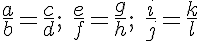 \LARGE\frac{a}{b}=\frac{c}{d}\text{; }\LARGE\frac{e}{f}=\frac{g}{h}\text{; }\LARGE\frac{i}{j}=\frac{k}{l}