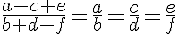 \LARGE \frac{a+c+e}{b+d+f} = \frac{a}{b} = \frac{c}{d} = \frac{e}{f}