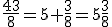 \frac{43}{8} = 5 + \frac{3}{8} = 5\frac{3}{8}