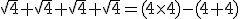 \sqrt{4}+\sqrt{4}+\sqrt{4}+\sqrt{4}=(4\times4)-(4+4)