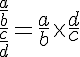 \LARGE \frac{\frac{a}{b}}{\frac{c}{d}} = \frac{a}{b}\times\frac{d}{c}