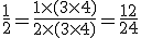 \frac12 = \frac{1\times(3\times4)}{2\times(3\times4)} = \frac{12}{24}