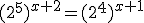 (2^5)^{x+2}=(2^4)^{x+1}