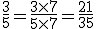 \frac{3}{5} = \frac{3\times7}{5\times7} = \frac{21}{35}