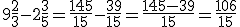 9\frac{2}{3}-2\frac{3}{5}=\frac{145}{15}-\frac{39}{15}=\frac{145-39}{15}=\frac{106}{15}