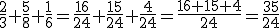 \frac{2}{3}+\frac{5}{8}+\frac{1}{6}=\frac{16}{24}+\frac{15}{24}+\frac{4}{24}=\frac{16+15+4}{24}=\frac{35}{24}