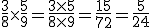 \frac{3}{8}\times\frac{5}{9}=\frac{3\times5}{8\times9}=\frac{15}{72}=\frac{5}{24}