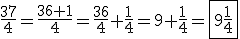 \frac {37}{4} = \frac{36+1}{4} = \frac{36}{4}+\frac{1}{4}=9+\frac14=\fbox{9\frac14}